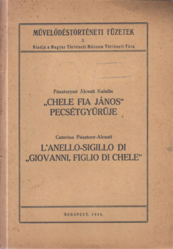 P�sztoryn� Alcsuti Katalin - "Chele fia J�nos" pecs�tgy�r�je (M�vel�d�st�rt�neti F�zetek 3.)