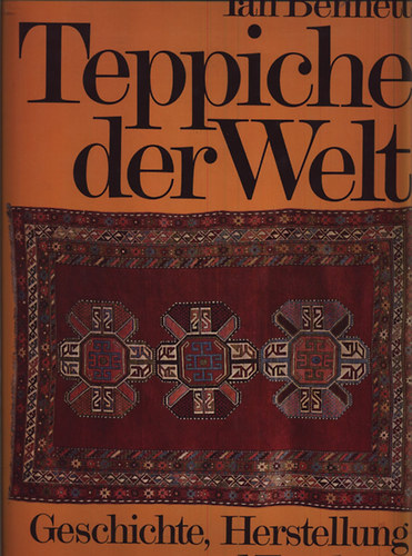 Ian Bennett - Teppiche der Welt (Geschichte, herstellung und typologie)