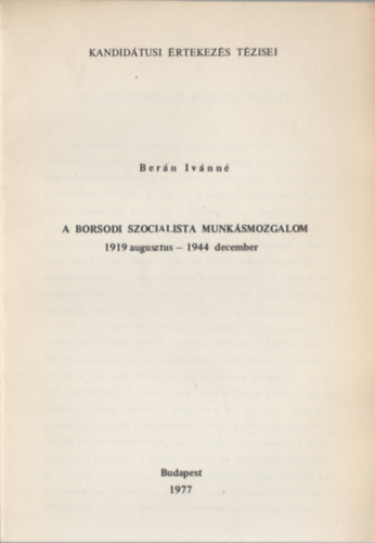 Ber�n Iv�nn� - A borsodi szocialista munk�smozgalom (1919 augusztus - 1944 december)