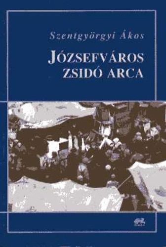 Szentgyörgyi Ákos - Józsefváros zsidó arca