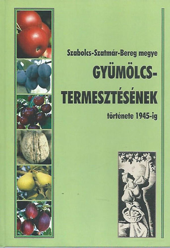 Peth Ferenc  (szerk.) - Szabolcs-Szatmr-Bereg megye gymlcstermesztsnek trtnete 1945-ig