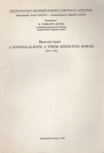 Blazovich L�szl�  (szerk.) R. V�rkonyi �gnes (szerk.) - A Honfoglal�st�l a t�r�k h�dolts�g kor�ig ( 895-1552 ) - K�l�nlenyomat