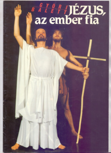 Moldovn Tams - Vrnai Pter  (szerk.) - Gyri Balett - Jzus, az ember fia