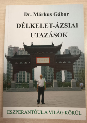 Dr. M�rkus G�bor - D�lkelet-�zsiai utaz�sok
