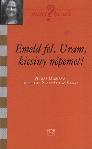 Petrs Mria; Szervtiusz Klra - Emeld fel, Uram, kicsiny npemet!