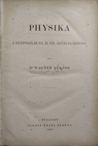 Dr. Wagner Alajos - Physika a k�z�piskol�k VII. �s VIII. oszt�lya sz�m�ra
