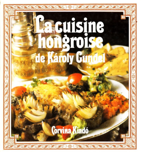 Kroly Gundel - La cuisine Hongroise
