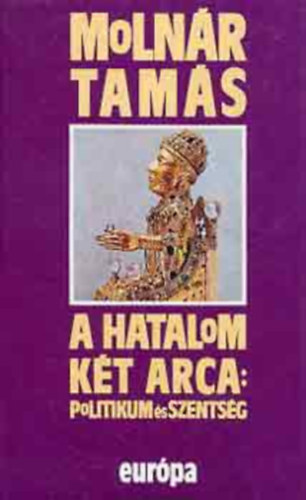 Molnr Tams - A hatalom kt arca: politikum s szentsg