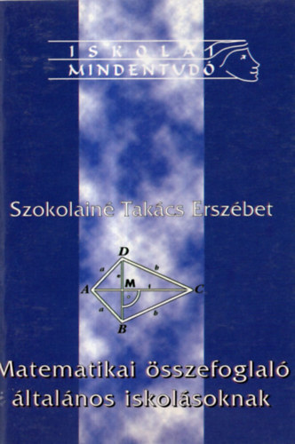 Szokolain Takcs Erzsbet - Matematikai sszefoglal ltalnos iskolsoknak-iskolai mindentud