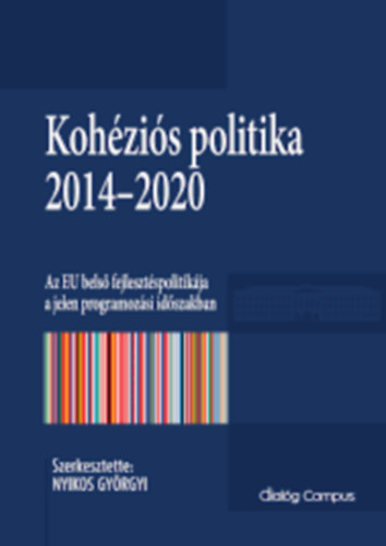 Nyikos Gyrgyi - Kohzis politika 2014-2020 - Az EU bels fejlesztspolitikja a jelen programozsi idszakban