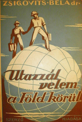 Zsigovits Béla - Utazzál velem a Föld körül