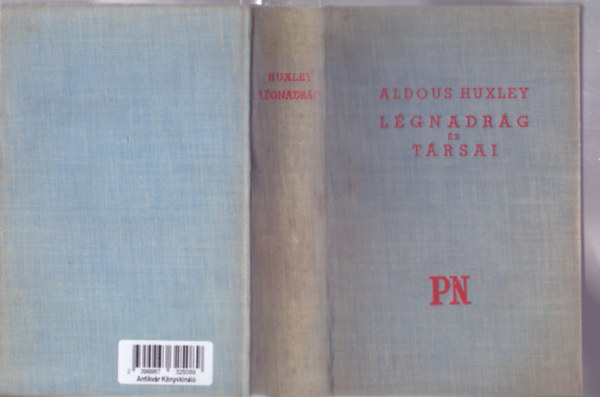 Aldous Huxley - L�gnadr�g �s t�rsai (Antic Hay - Pesti Napl� K�nyvek - Ford�totta: B�lint Gy�rgy)