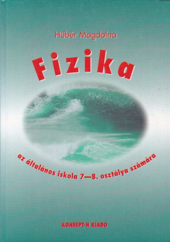 Hbr Magdolna - Fizika az ltalnos iskola 7-8. osztlya szmra