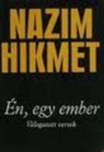 Nazim Hikmet - Én, egy ember