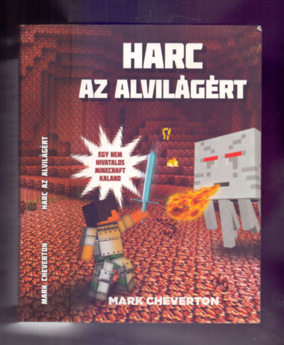 Mark Cheverton - Harc az Alvilgrt (Egy nem hivatalos Minecraft-kaland)