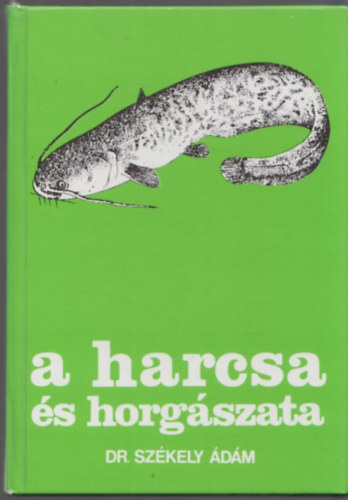 Dr. Székely Ádám - A harcsa és horgászata