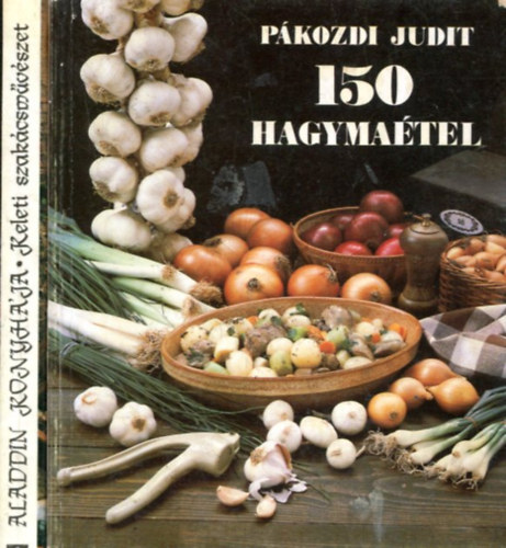 P�kozdi Judit - Raj Tam�s - Ol�h Tam�s - 2 db szak�csk�nyv: Aladdin konyh�ja - 150 hagyma�tel