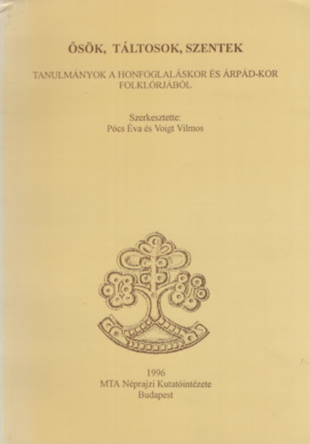 Pócs Éva és Voigt Vilmos (szerk.) - Ősök, táltosok, szentek - Tanulmányok a honfoglaláskor és Árpád-kor...