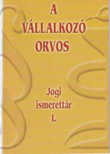 Dr. Dr. B�k�s �d�m Kom�novics Ibolya - A v�llalkoz� orvos - Jogi ismerett�r I.