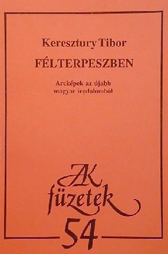 Keresztury Tibor - Félterpeszben - Arcképek az újabb magyar irodalomból