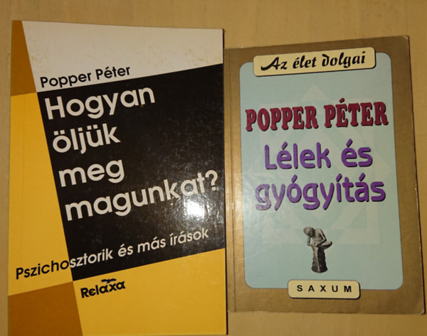 Popper P�ter - 2 k�nyv Popper P�tert�l: Hogyan �lj�k meg magunkat?, L�lek �s gy�gy�t�s