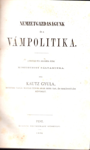 Kautz Gyula - Nemzetgazdasgunk s a vmpolitika ( 1. kiads )