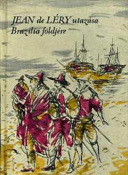 Jean De Léry utazása Brazília földjére 1557 (Útikalandok 45.)