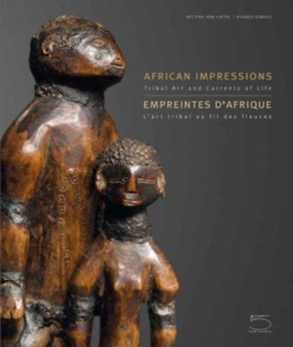 Hughes Dubois Bettina von Lintig - African Impressions: Tribal Art and Currents of Life