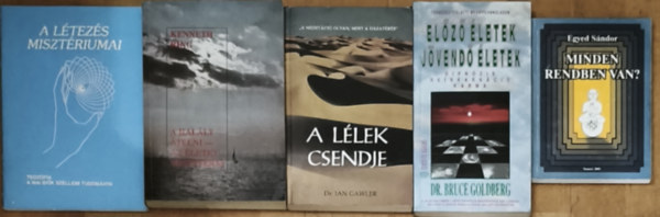 Egyed Sándor, Dr. Bruce Goldberg, Dr. Ian Gawler, Kenneth Ring - 5db filozofikus, életről, halálról és túlvilágról szóló mű - Minden rendben van?, Előző életek-Jövendő életek, A lélek csendje, A halált átélni-Az életet megnyerni, A létezés misztériumai