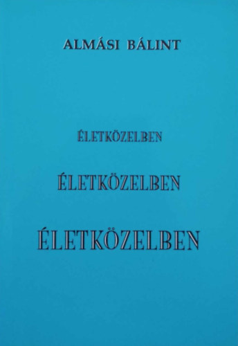Alm�si B�lint - �letk�zelben