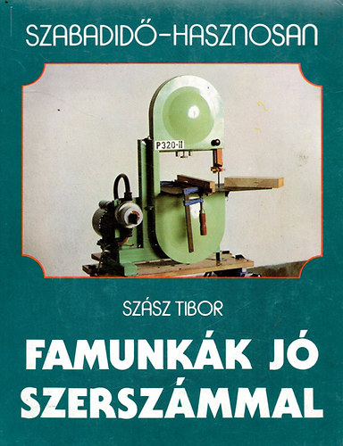 Szsz Tibor - Famunkk j szerszmmal