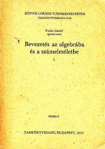 Fuschs László - Bevezetés az algebrába és a számelméletbe I.