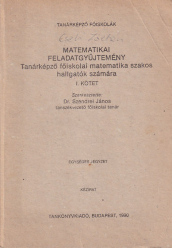 Dr. Szendrei Jnos - Metamatikai feladatgyjtemny I. Tanrkpz fiskolai matematika szakos hallgatk szmra