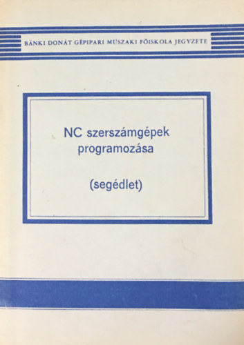 Csat dm; Cselle Tibor; Vradi Andrs - NC szerszmgpek programozsa (segdlet)