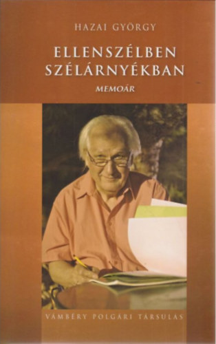 Hazai Gy�rgy - Ellensz�lben Sz�l�rny�kban Memo�r