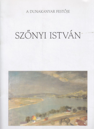 Klemmné Németh Zsuzsa (szerk.) - A Dunakanyar festője - Szőnyi István 1894-1960