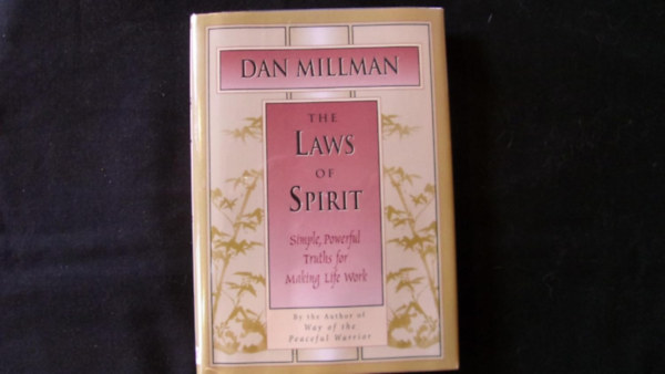 Dan Millman - The Laws of Spirit: Simple, Powerful Truths for Making Life Work