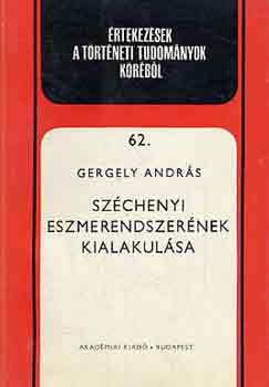 Gergely Andr�s - Sz�chenyi eszmerendszer�nek kialakul�sa