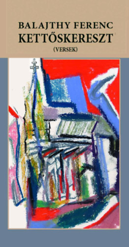 Balajthy Ferenc - Kett�skereszt (versek)