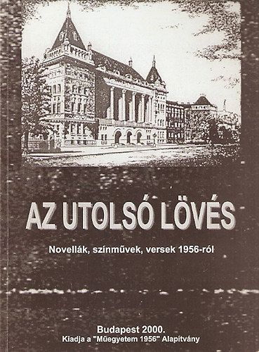 Az utols� l�v�s - Novell�k, sz�nm�vek, versek 1956-r�l