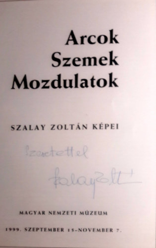 Szalay Zoltn - Szalay Zoltn kpei.: Arcok, szemek, mozdulatok.