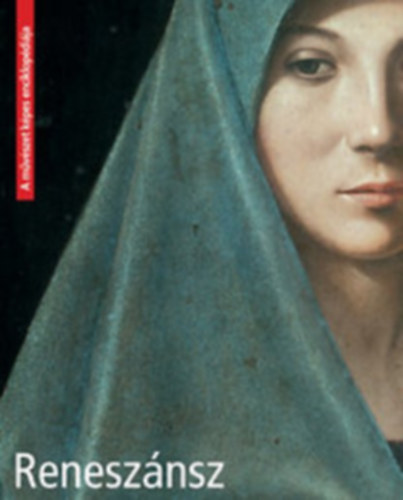 Angela Sanna, F. Taddei Sharoon Magrelli - Reneszánsz - A művészet képes enciklopédiája