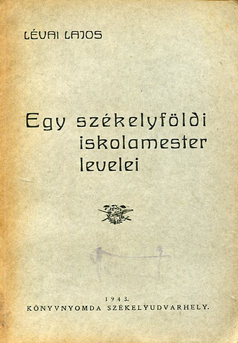 L�vai Lajos - Egy sz�kelyf�ldi iskolamester levelei