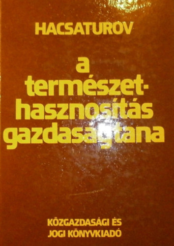 T. Sz. Hacsaturov - A term�szethasznos�t�s gazdas�gtana