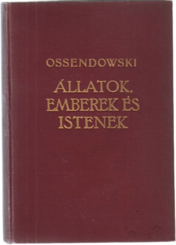 Ferdinand Ossendowski - �llatok, emberek �s istenek (Modern utaz�k felfedez�k k�nyvt�ra)