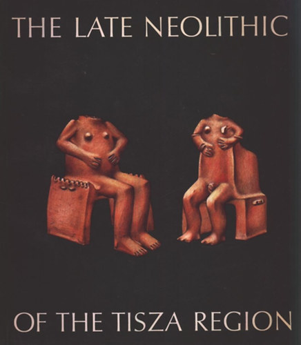 Lszl Tlas Pl Raczky - The Late Neolithic of the Tisza region