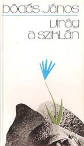 Bódás János - Virág a sziklán - Versek