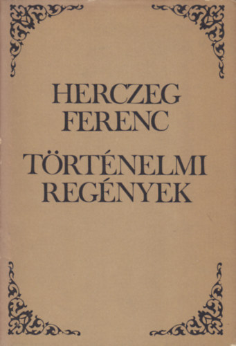 Herczeg Ferenc - Pog�nyok-Az �let kapuja-A fogy� hold-A h�t sv�b (T�rt�nelmi reg�nyek)