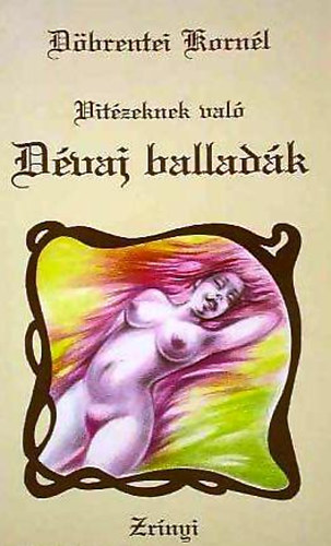 D�brentei Korn�l - Vit�zeknek val� d�vaj ballad�k