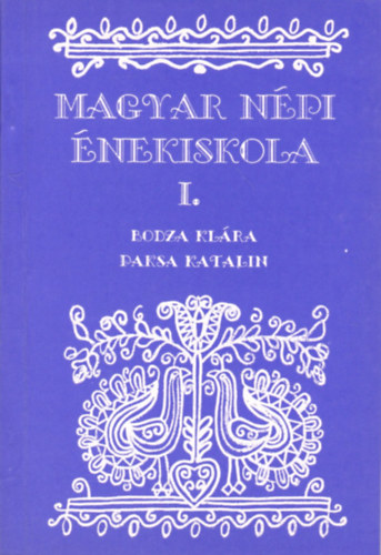 Bodza Kl�ra-Paksa Katalin - Magyar n�pi �nekiskola I.
